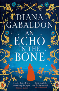 An Echo in the Bone : The gripping and unputdownable historical adventure from the bestselling Outlander series - Diana Gabaldon