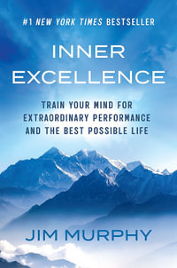 Inner Excellence : Train Your Mind for Extraordinary Performance and the Best Possible Life - Jim Murphy