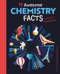 77 Awesome Chemistry Facts Every Kid Should Know! : Know Your Science! - Anne Rooney