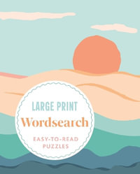 Large Print Wordsearch : Over 70 Easy-to-Read Puzzles - Eric Saunders