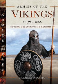 Armies of the Vikings AD 793-1066 : History, Organization and Equipment - Gabriele Esposito