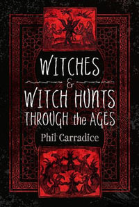 Witches & Witch Hunts Through the Ages - Phil Carradice