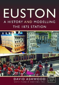 Euston - A history and modelling the 1875 station - David Ashwood