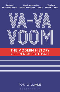 Va-Va-Voom : The Modern History of French Football - Tom Williams
