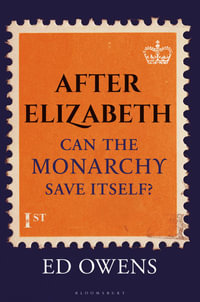 After Elizabeth : Can the Monarchy Save Itself? - Ed Owens