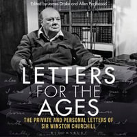 Letters for the Ages Winston Churchill : The Private and Personal Letters - Sir Sir Winston S. Churchill
