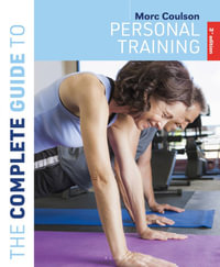 The Complete Guide to Personal Training : 3rd edition - Morc  Coulson