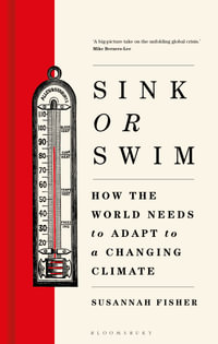 Sink or Swim : How the world needs to adapt to a changing climate - Susannah Fisher