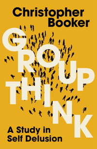 Groupthink : A Study in Self Delusion - Christopher Booker