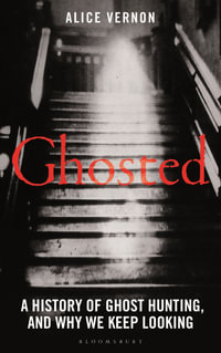 Ghosted : A History of Ghost Hunting, and Why We Keep Looking - Alice Vernon