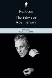 ReFocus : The Films of Abel Ferrara - Florian Zappe