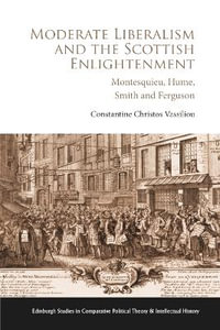 Moderate Liberalism and the Scottish Enlightenment : Montesquieu, Hume, Smith and Ferguson - Constantine Christos Vassiliou