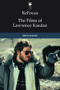 Refocus : The Films of Lawrence Kasdan - Brett Davies