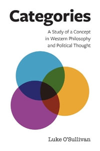 Categories : A Study of a Concept in Western Philosophy and Political Thought - Luke O'Sullivan