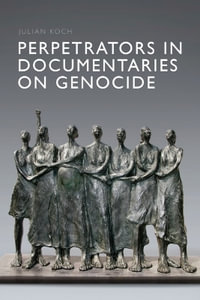 Perpetrators in Documentaries on Genocide - Julian Koch
