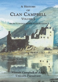 A History of Clan Campbell : From Flodden to the Restoration - Alastair Campbell