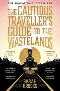 The Cautious Traveller's Guide to The Wastelands : THE INSTANT SUNDAY TIMES BESTSELLER - Sarah Brooks