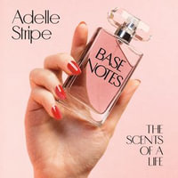 Base Notes : The Scents of a Life - Christine Bottomley