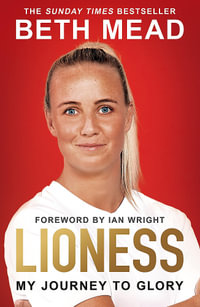 Lioness - My Journey to Glory : Winner of the Sunday Times Sports Book Awards Autobiography of the Year 2023 - Beth Mead