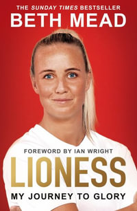 Lioness - My Journey to Glory : Winner of the Sunday Times Sports Book Awards Autobiography of the Year 2023 - Beth Mead