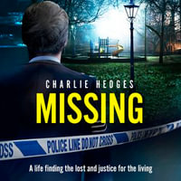 Missing : My life finding the lost and delivering justice for the living - Charlie Hedges