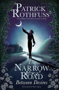 The Narrow Road Between Desires : A Kingkiller Chronicle Novella - Patrick Rothfuss