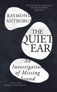 The Quiet Ear : An Investigation of Missing Sound: The bighearted, transformative memoir about deafness and identity - Raymond Antrobus