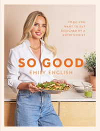 So Good : The instant #1 Sunday Times bestseller: Food you want to eat, designed by a nutritionist - Emily English