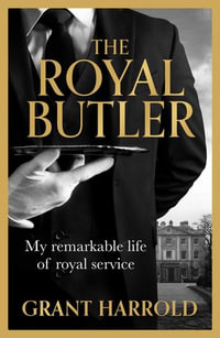 The Royal Butler : My remarkable life of royal service with Queen Elizabeth II and King Charles III - the perfect gift this Christmas - Grant Harrold