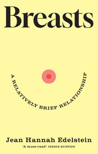 Breasts : A Relatively Brief Relationship the funny, moving and universally relatable new memoir - Jean Hannah Edelstein