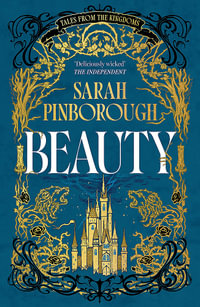Beauty : The definitive dark fantasy romance retelling of Sleeping Beauty from the Sunday Times bestselling author of global sensation Behind Her Eyes - Sarah Pinborough