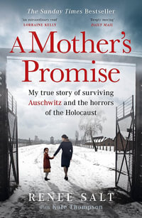 A Mother's Promise : My true story of surviving Auschwitz and the horrors of the Holocaust, the Sunday Times bestseller - Renee Salt
