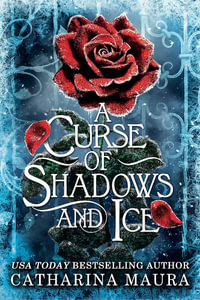 A Curse of Shadows and Ice : From BookTok favourite Catharina Maura comes a spicy and enchanting Beauty and the Beast retelling! - Catharina Maura