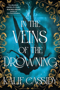 In the Veins of the Drowning : An  atmospheric and evocative  (Rachel Gillig) dark romantasy debut, out now! - Kalie Cassidy