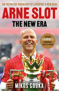 Arne Slot: The New Era : The Definitive Biography of Liverpool s New Hero - Mikos Gouka