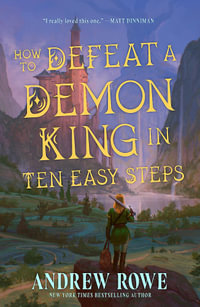 How to Defeat a Demon King in Ten Easy Steps : The LitRPG bestseller - Andrew Rowe