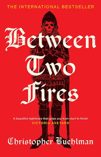 Between Two Fires : Discover the  beautiful nightmare  (Victoria Aveyard) and overnight Sunday Times bestseller medieval horror sensation taking BookTok by a storm! - Christopher Buehlman