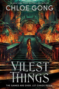 Vilest Things : the fiercely addictive and gripping sequel to the epic fantasy sensation Immortal Longings - Chloe Gong