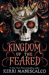 Kingdom of the Feared : the addictive and intoxicating fantasy romance finale to the Kingdom of the Wicked series - Kerri Maniscalco