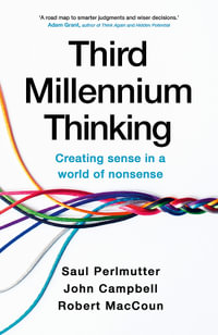 Third Millennium Thinking : Creating Sense in a World of Nonsense - Saul Perlmutter