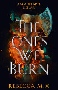 The Ones We Burn : the New York Times bestselling dark epic young adult fantasy - Rebecca Mix