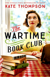 The Wartime Book Club : the heart-warming and inspiring new novel of love, bravery and resistance in WW2 - Kate Thompson