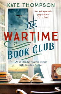 The Wartime Book Club : an absolutely gripping, heart-warming and inspiring new story of love, bravery and resistance in this WW2 novel - Kate Thompson