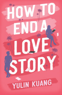 How to End a Love Story : hilarious and heartbreaking, an addictive enemies to lovers rom com - Yulin Kuang