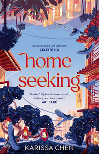 Homeseeking : An epic tale of one couple spanning decades as world events pull them together and apart - Karissa Chen