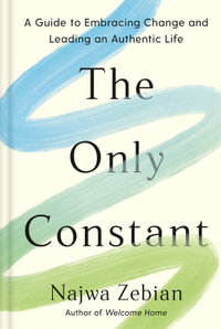 The Only Constant : A Guide to Embracing Change and Leading an Authentic Life - Najwa Zebian