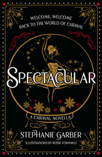 Spectacular : The gorgeously illustrated novella in the globally bestselling and magical Caraval series - Stephanie Garber