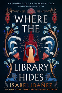 Where the Library Hides : the achingly romantic, lush sequel to What the River Knows - Isabel Ibanez