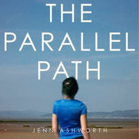 The Parallel Path : Love, Grit and Walking the North - Melanie Crawley