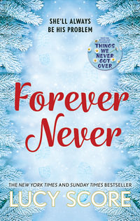Forever Never : an unmissable and steamy romantic comedy from the author of Things We Never Got Over - Lucy Score